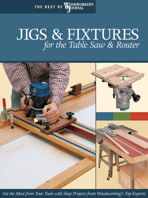 cover image of Jigs & Fixtures for the Table Saw & Router